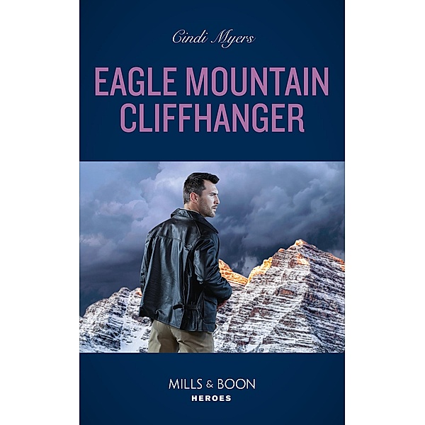 Eagle Mountain Cliffhanger (Eagle Mountain Search and Rescue, Book 1) (Mills & Boon Heroes), Cindi Myers