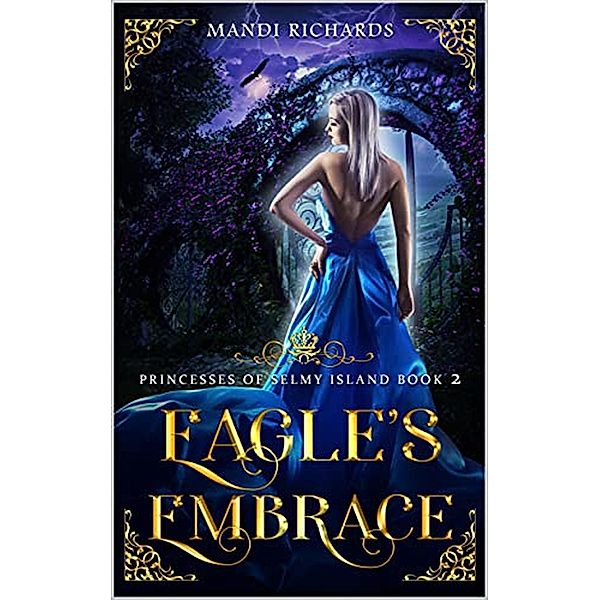 Eagle's Embrace (Princesses of Selmy Island, #2) / Princesses of Selmy Island, Mandi Richards