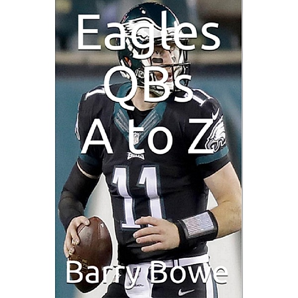 Eagles QBs A to Z, Barry Bowe