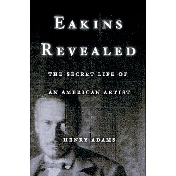 Eakins Revealed, Henry Adams