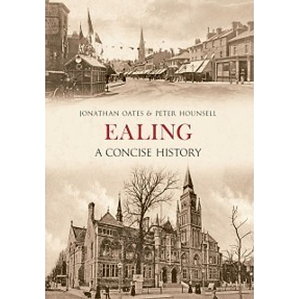 Ealing A Concise History, Jonathan Oates, Peter Hounsell