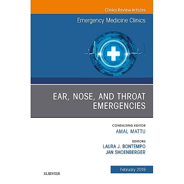 Ear, Nose, and Throat Emergencies, An Issue of Emergency Medicine Clinics of North America, E-Book, Laura J Bontempo, Jan Shoenberger