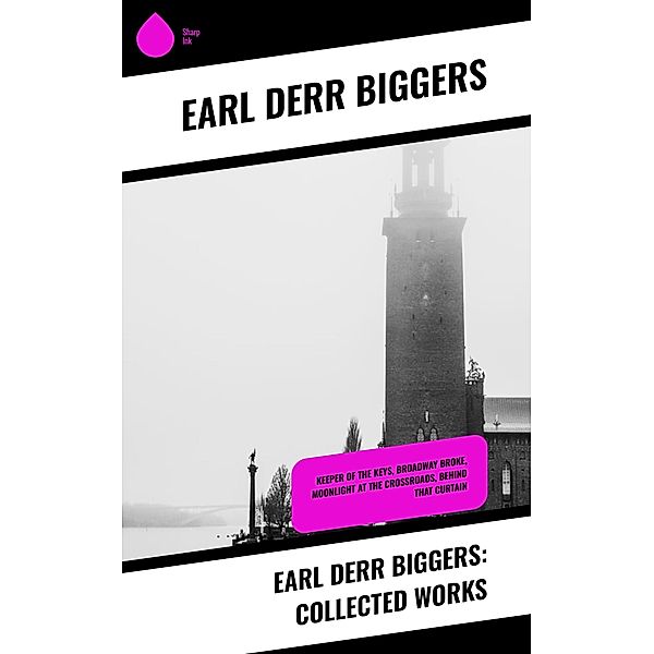 Earl Derr Biggers: Collected Works, Earl Derr Biggers