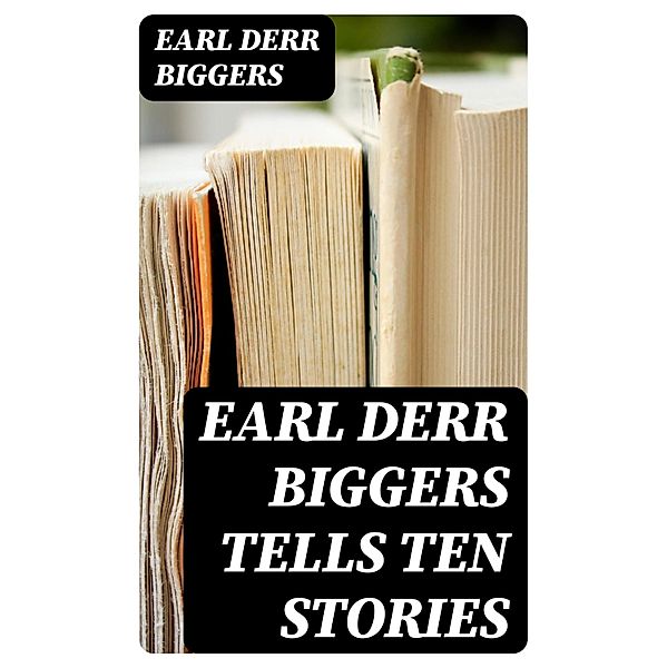 Earl Derr Biggers Tells Ten Stories, Earl Derr Biggers