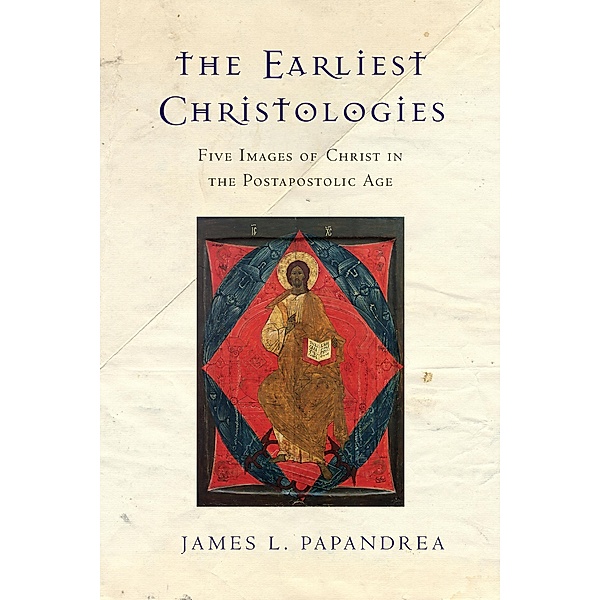 Earliest Christologies, James L. Papandrea