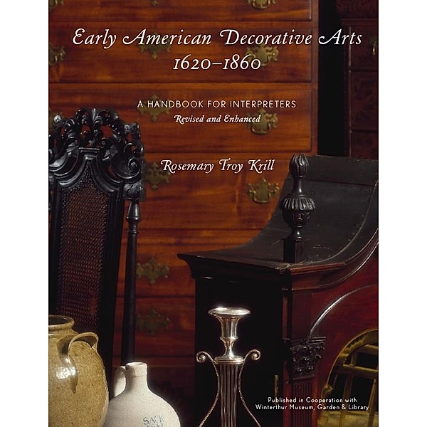 Early American Decorative Arts, 1620-1860 / American Association for State and Local History, Rosemary Troy Krill