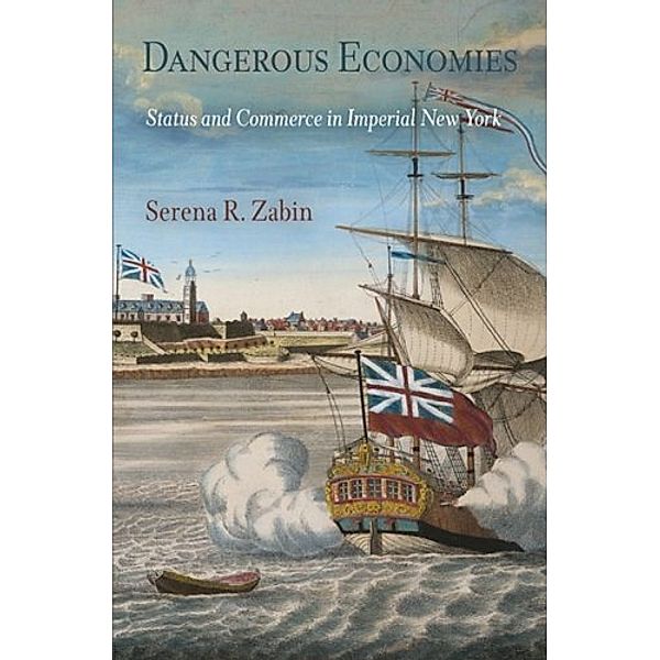 Early American Studies: Dangerous Economies, Serena R. Zabin