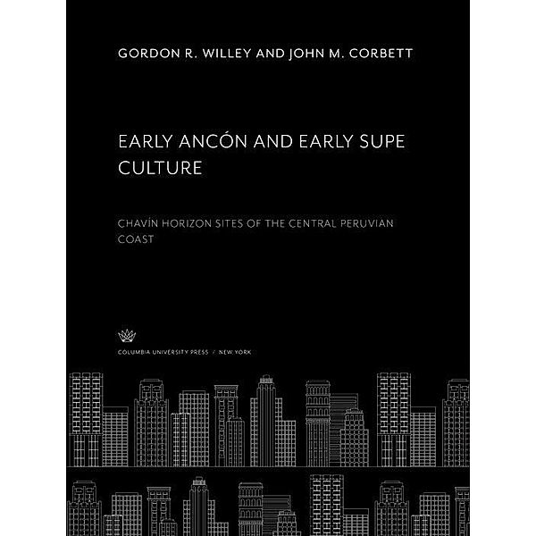 Early Ancón and Early Supe Culture, John M. Corbett, GORDON R. WILLEY