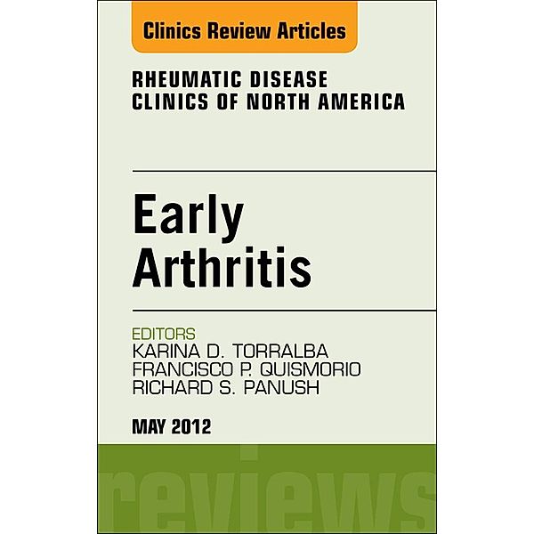 Early Arthritis, An Issue of Rheumatic Disease Clinics, Karen Torralba, Francisco P. Quismorio, Richard S. Panush