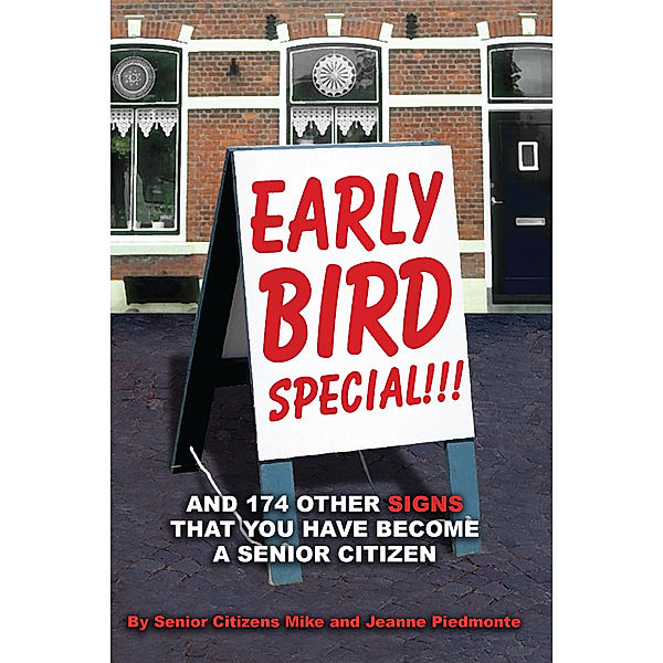 Early Bird Special!!! and 174 Other Signs That You Have Become a Senior Citizen, Jeanne Piedmonte, Mike Piedmonte