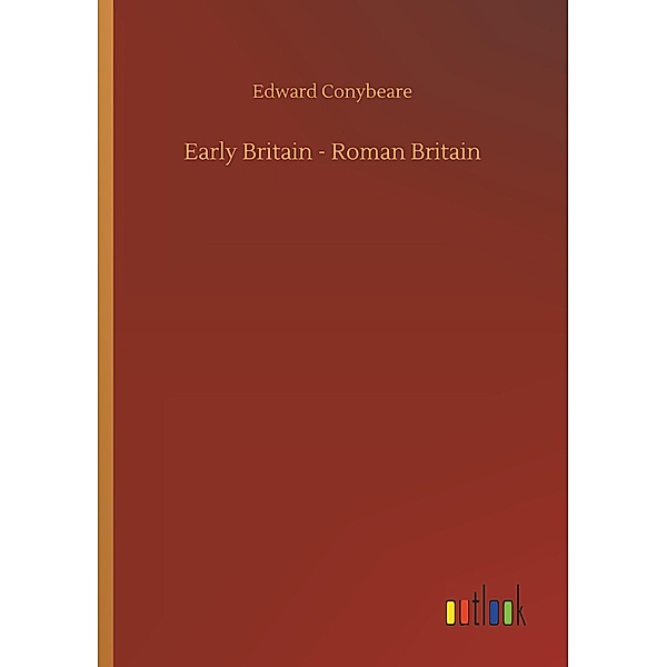 Early Britain - Roman Britain, Edward Conybeare