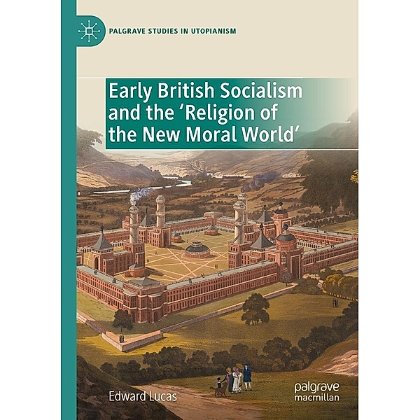 Early British Socialism and the 'Religion of the New Moral World' / Palgrave Studies in Utopianism, Edward Lucas