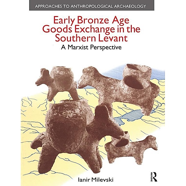 Early Bronze Age Goods Exchange in the Southern Levant, Ianir Milevski