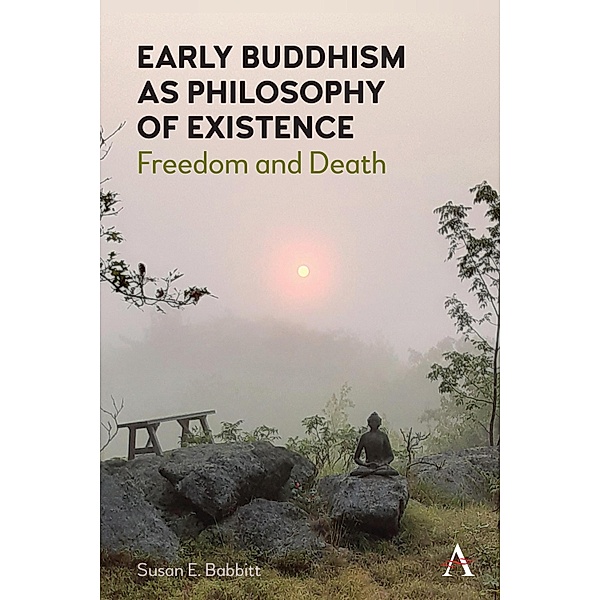 Early Buddhism as Philosophy of Existence, Susan E. Babbitt