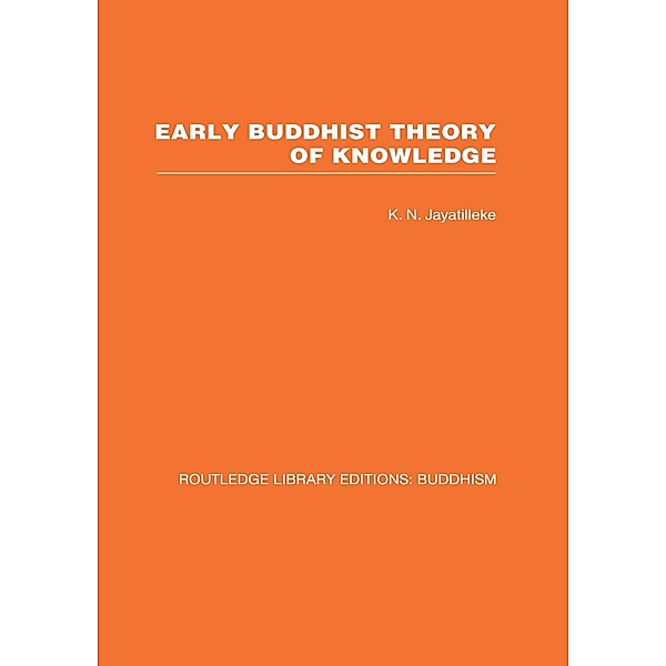 Early Buddhist Theory of Knowledge, K N Jayatilleke