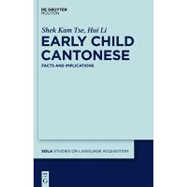 Early Child Cantonese / Studies on Language Acquisition Bd.42, Shek Kam Tse, Hui Li