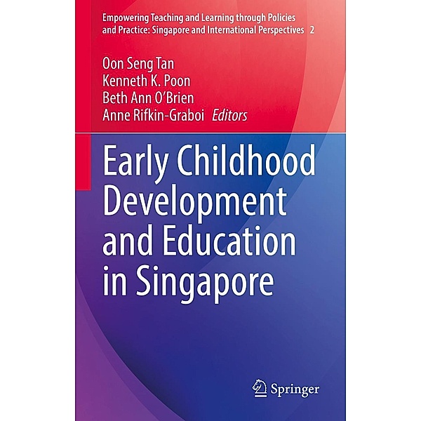 Early Childhood Development and Education in Singapore / Empowering Teaching and Learning through Policies and Practice: Singapore and International Perspectives Bd.2