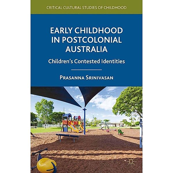 Early Childhood in Postcolonial Australia / Critical Cultural Studies of Childhood, P. Srinivasan