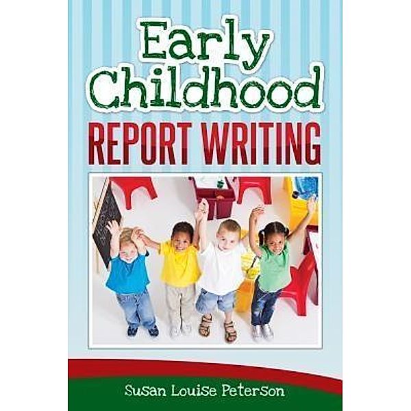 Early Childhood Report Writing, Susan Louise Peterson