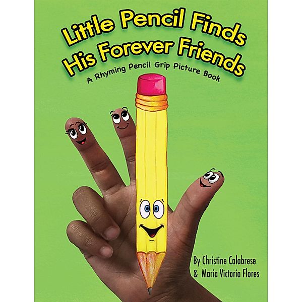 Early Childhood Skills: Little Pencil Finds His Forever Friends, Christine Calabrese
