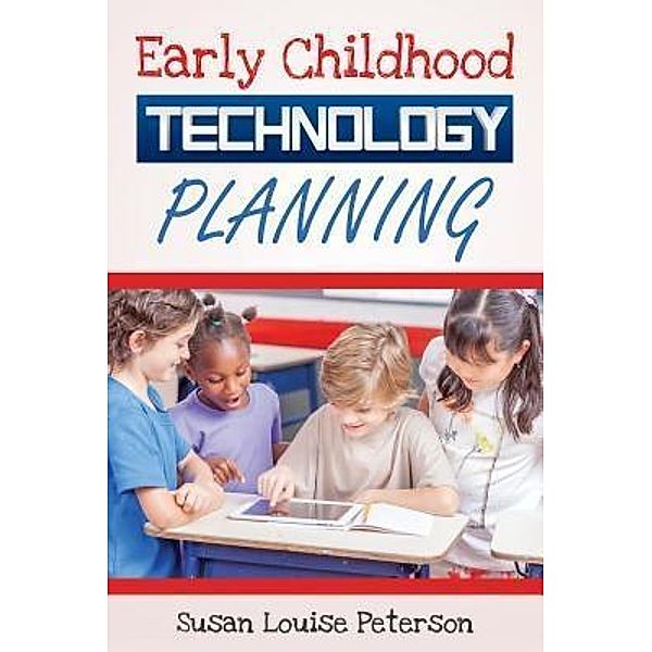Early Childhood Technology Planning, Susan Louise Peterson