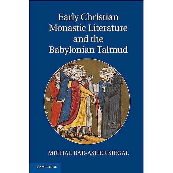 Early Christian Monastic Literature and the Babylonian Talmud, Michal Bar-Asher Siegal