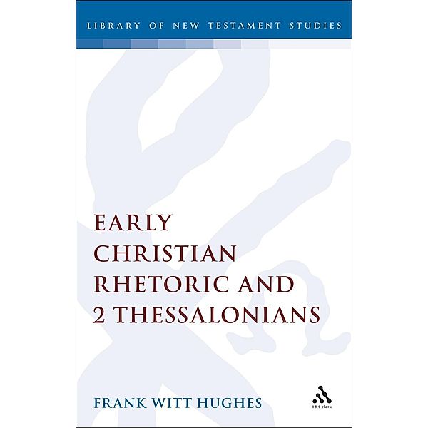 Early Christian Rhetoric and 2 Thessalonians, Frank Witt Hughes