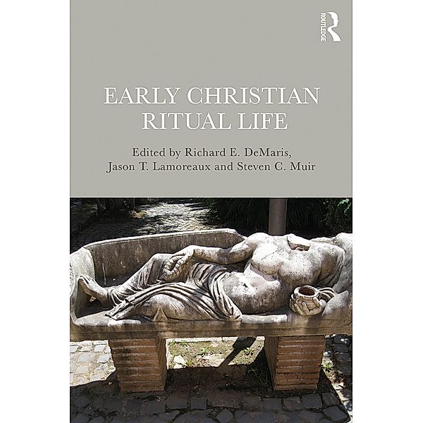 Early Christian Ritual Life, Richard DeMaris, Jason Lamoreaux, Steven Muir