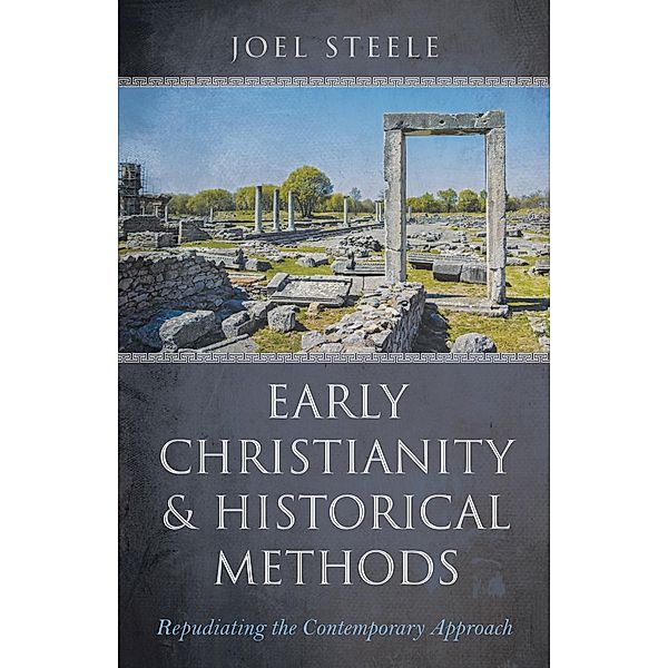 Early Christianity and Historical Methods, Joel Steele