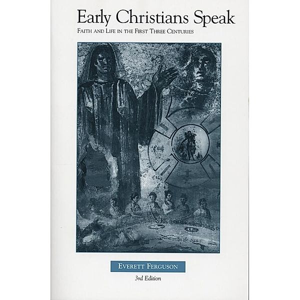 Early Christians Speak, Vol. 1 3rd Ed., Everett Ferguson