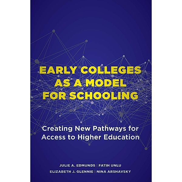 Early Colleges as a Model for Schooling, Julie A. Edmunds, Fatih Unlu, Elizabeth J. Glennie, Nina Arshavsky