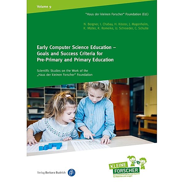 Early Computer Science Education - Goals and Success Criteria for Pre-Primary and Primary Education / Wissenschaftliche Untersuchungen zur Arbeit der Stiftung Haus der kleinen Forscher Bd.9, Nadine Bergner, Hilde Köster, Johannes Magenheim, Kathrin Müller, Ralf Romeike, Ulrik Schroeder, Carsten Schulte