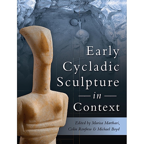 Early Cycladic Sculpture in Context, Marissa Marthari