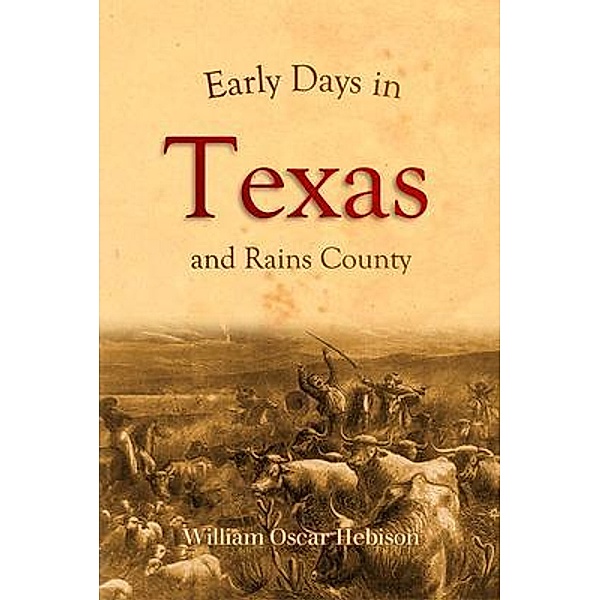 Early Days in Texas and Rains County (1917), William Oscar Hebison