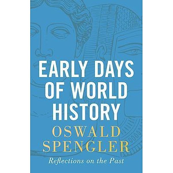 Early Days of World History, Oswald Spengler