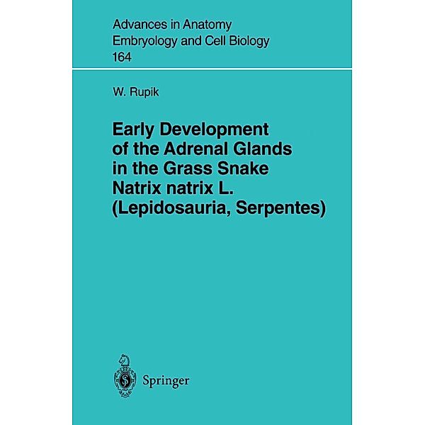 Early Development of the Adrenal Glands in the Grass Snake Natrix natrix L. (Lepidosauria, Serpentes) / Advances in Anatomy, Embryology and Cell Biology Bd.164, W. Rupik