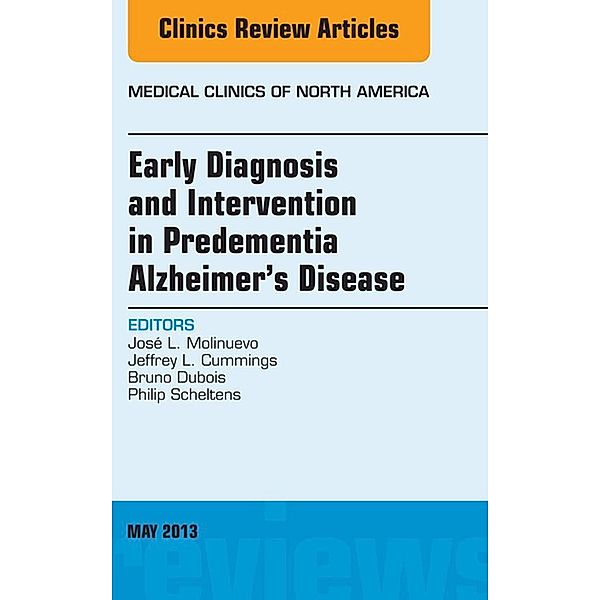 Early Diagnosis and Intervention in Predementia Alzheimer's Disease, An Issue of Medical Clinics, Jose L. Molinuevo, Jeffrey I. Cummings, Bruno Dubois, Philip Scheltens