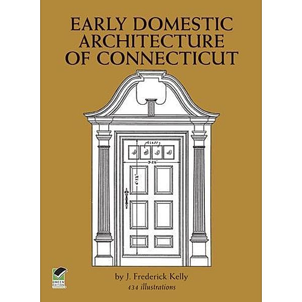 Early Domestic Architecture of Connecticut / Dover Architecture, J. Frederick Kelly