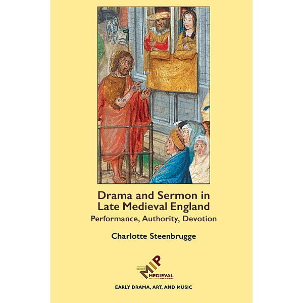 Early Drama, Art, and Music Monograph: Drama and Sermon in Late Medieval England, Charlotte Steenbrugge