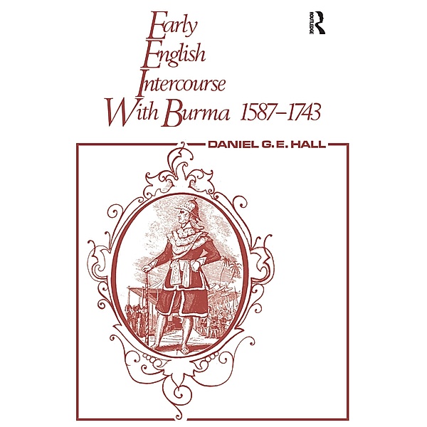 Early English Intercourse with Burma, 1587-1743 and the Tragedy of Negrais, David George, Edward Hall