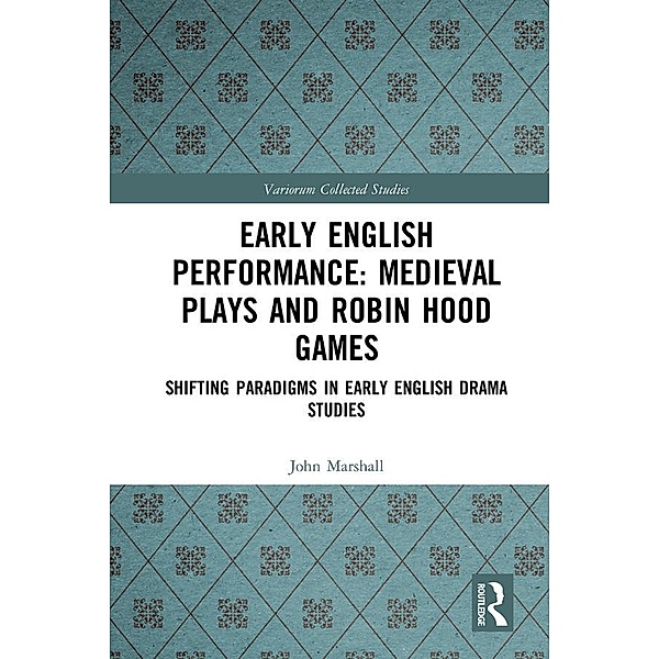 Early English Performance: Medieval Plays and Robin Hood Games, John Marshall