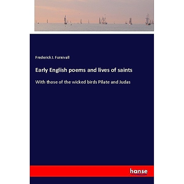 Early English poems and lives of saints, Frederick James Furnivall