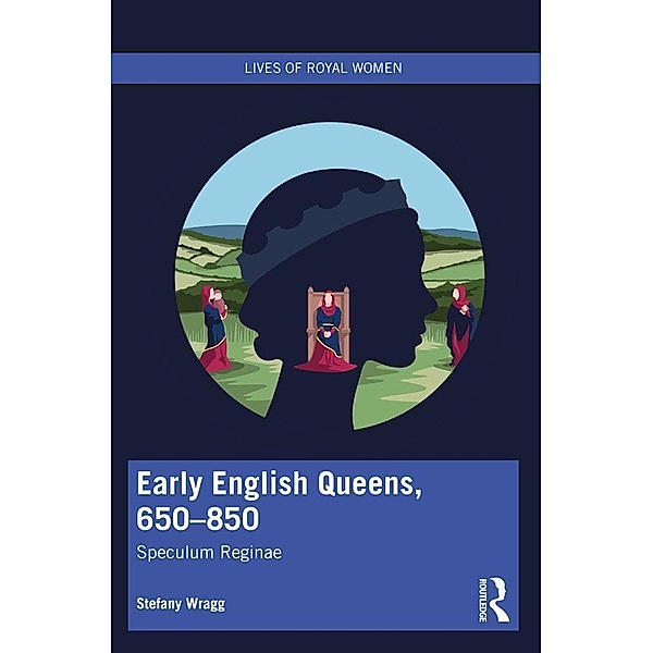 Early English Queens, 650-850, Stefany Wragg