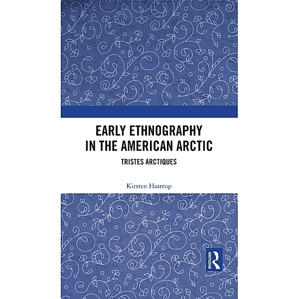 Early Ethnography in the American Arctic, Kirsten Hastrup