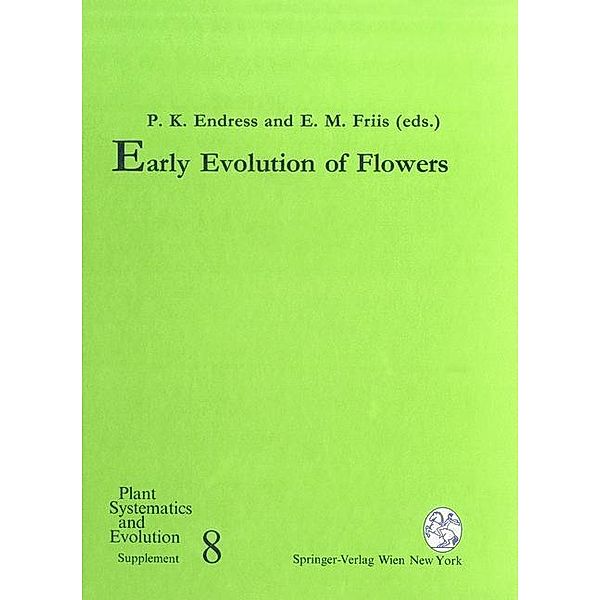 Early Evolution of Flowers / Plant Systematics and Evolution - Supplementa Bd.8
