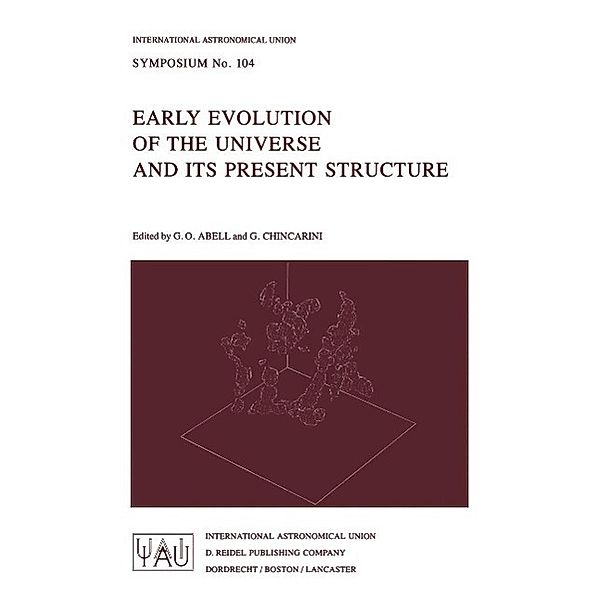 Early Evolution of the Universe and its Present Structure / International Astronomical Union Symposia Bd.104