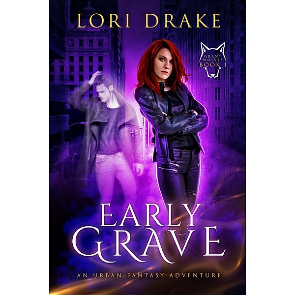 Early Grave (Grant Wolves, #1) / Grant Wolves, Lori Drake