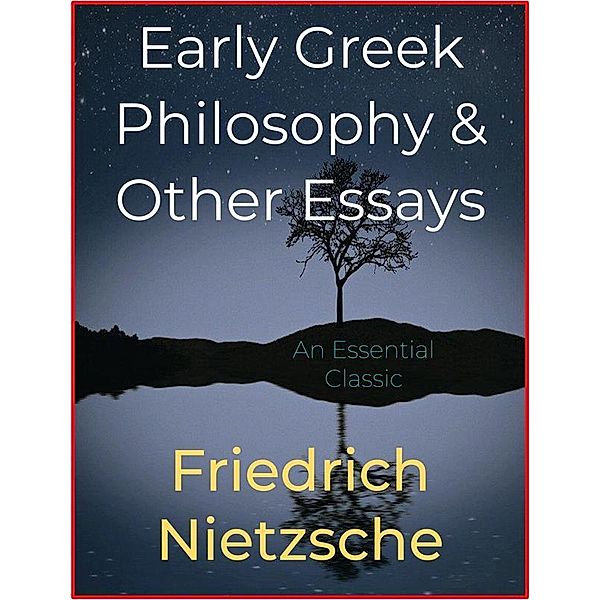 Early Greek Philosophy & Other Essays, Friedrich Nietzsche