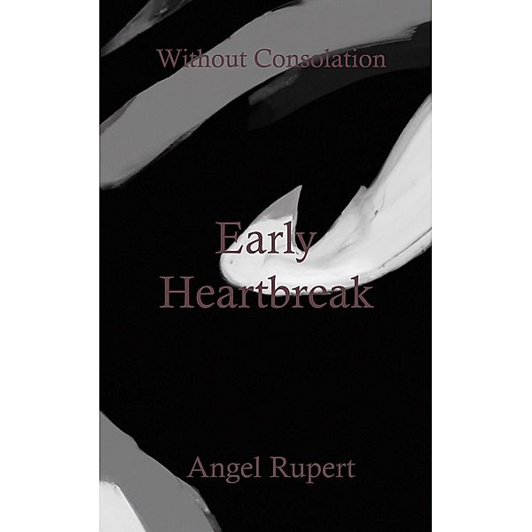 Early Heartbreak / Without Consolation Bd.9, Angel Rupert