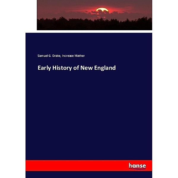 Early History of New England, Samuel G. Drake, Increase Mather